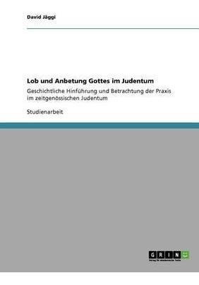 Lob Und Anbetung Gottes Im Judentum : Geschichtliche Hinf...
