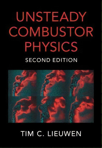 Unsteady Combustor Physics, De Tim C. Lieuwen. Editorial Cambridge University Press, Tapa Dura En Inglés