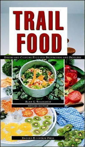 Trail Food: Drying And Cooking Food For Backpacking And Paddling, De Alan S. Kesselheim. Editorial Mcgraw-hill Education - Europe, Tapa Blanda En Inglés, 1998