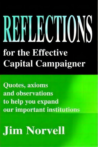 Reflections For The Effective Capital Campaigner, De Jim Norvell. Editorial Iuniverse, Tapa Blanda En Inglés