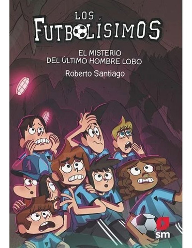 Los Futbolisimos 16. El Misterio Del Ultimo Hombre Lobo