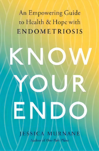 Know Your Endo : An Empowering Guide To Health And Hope With Endometriosis, De Jessica Murnane. Editorial Penguin Putnam Inc, Tapa Blanda En Inglés