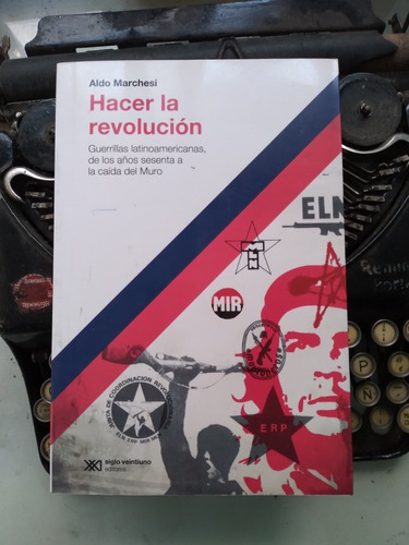 Hacer La Revolución-guerrillas Latinoamericanas De Los 60-70
