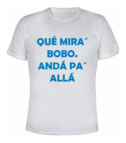 Remera Hombre Algodón Messi Que Miras Bobo Mundial Argentina