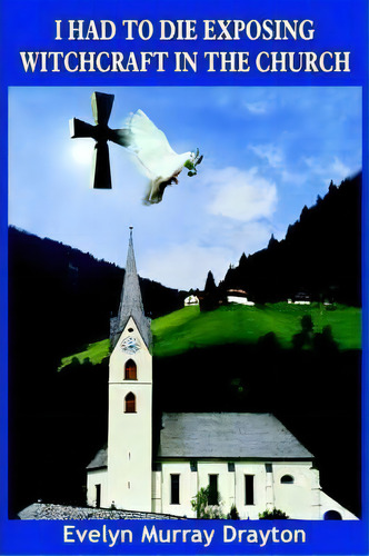 I Had To Die Exposing Witchcraft In The Church, De Evelyn Murray Drayton. Editorial Authorhouse, Tapa Blanda En Inglés