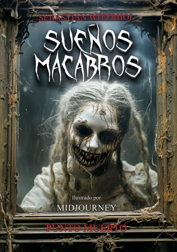 Sueños Macabros: Historias De Terror Ilustradas Basadas En Sueños Lúcidos Macabros (spanish Edition), De Witzrhol, Sebastian. Editorial Oem, Tapa Blanda En Español