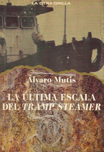 La Ultima Escala Del Tramp Steamer Alvaro Mutis 