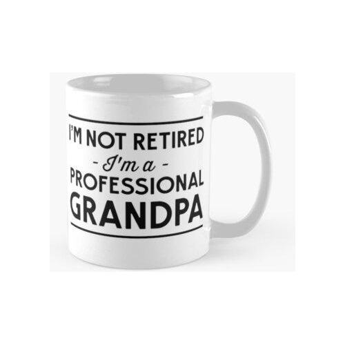 Taza No Estoy Retirado, Soy Un Abuelo Profesional Calidad Pr