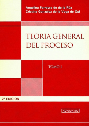 Teoría General Del Proceso, De Ferreyra De Dela Rúa. Editorial Advocatus En Español