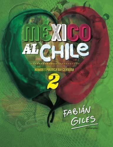 Libro: Mexico Al Chile: Humor Y Politica Sin Censura 2 (span