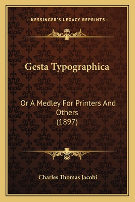 Libro Gesta Typographica: Or A Medley For Printers And Ot...