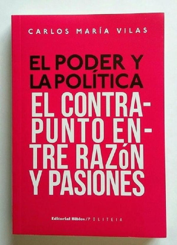 Libro - El Poder Y La Política, De Carlos María Vilas. Edit