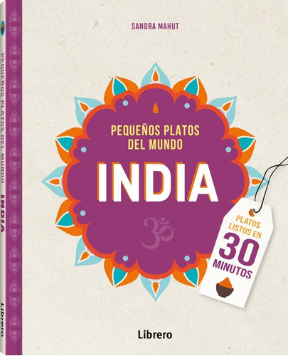 India. Pequeños Platos Del Mundo, De Mahut, Sandra. Editorial Librero, Tapa Dura, Edición 1 En Español, 2022