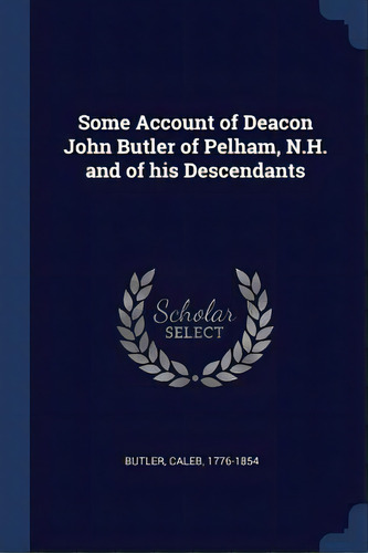 Some Account Of Deacon John Butler Of Pelham, N.h. And Of His Descendants, De Butler, Caleb. Editorial Chizine Pubn, Tapa Blanda En Inglés