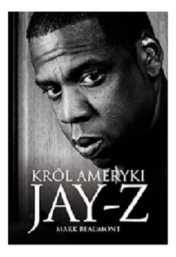 Jay Z - Mark Beaumont - Omnibus Press  