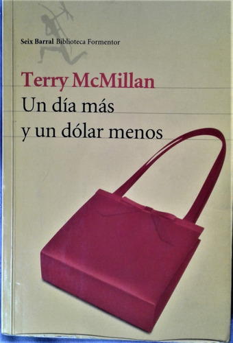 Un Dia Mas Y Un Dolar Menos - Terry Mc Millan - Seix Barral