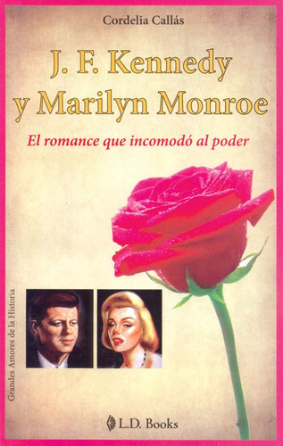 J Fkennedy Y Marilyn Monroe, de Cordelia Callas. Editorial L. D. Books, tapa blanda, edición 1 en español