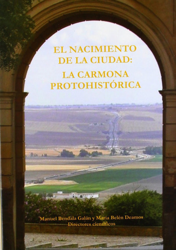 Nacimiento De La Ciudad La Carmona Protohistorica,el - Va...