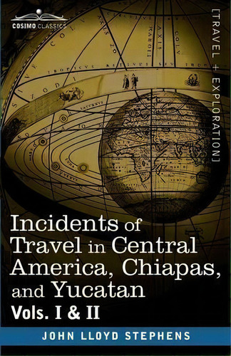 Incidents Of Travel In Central America, Chiapas, And Yucatan, Vols. I And Ii, De John Lloyd Stephens. Editorial Cosimo Classics, Tapa Blanda En Inglés