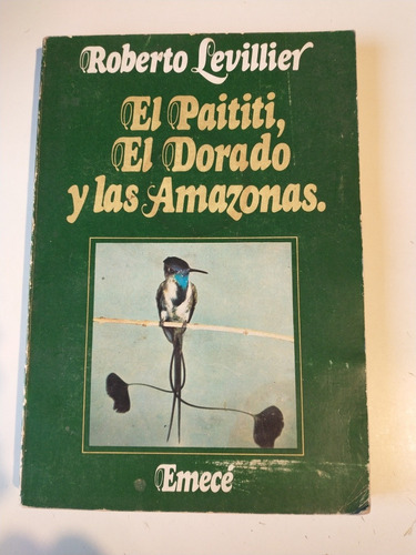 El Paititi, El Dorado Y Las Amazonas Roberto Levillier