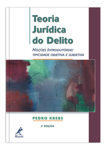 Teoria jurídica do delito: Noções Introdutórias: Tipicidade Objetiva e Subjetiva, de Krebs, Pedro. Editora Manole LTDA, capa mole em português, 2006