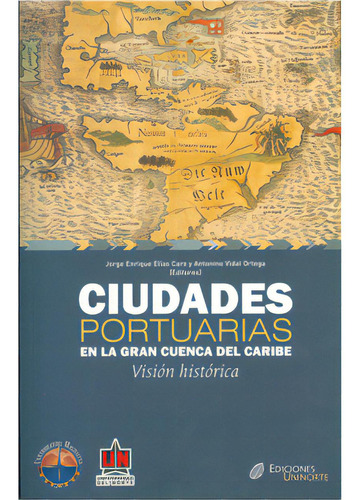 Ciudades Portuarias En La Gran Cuenca Del Caribe, De Varios Autores. Serie 9587410358, Vol. 1. Editorial U. Del Norte Editorial, Tapa Blanda, Edición 2010 En Español, 2010