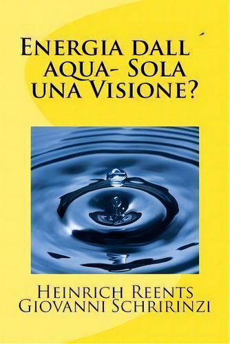 Energia Dallacqua, De Giovanni Schirinzi. Editorial Createspace Independent Publishing Platform, Tapa Blanda En Italiano