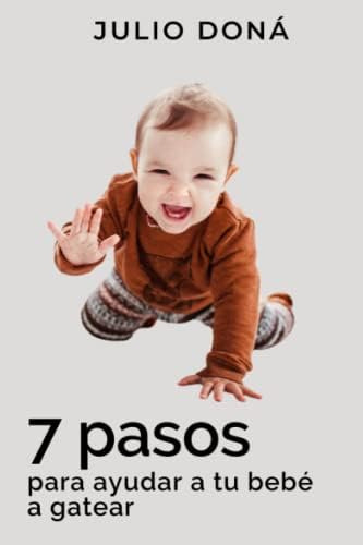 Libro: 7 Pasos Para Ayudar A Tu Bebe´ A Gatear (spanish