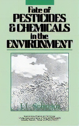 Fate Of Pesticides And Chemicals In The Environment, De Jerald L. Schnoor. Editorial John Wiley & Sons Inc, Tapa Dura En Inglés, 1992