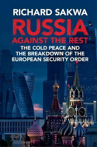 Russia Against The Rest, De Richard Sakwa. Editorial Cambridge University Press, Tapa Dura En Inglés