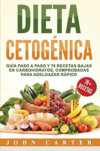 Dieta Cetogenica: Guia Paso A Paso Y 70 Recetas Bajas En Car