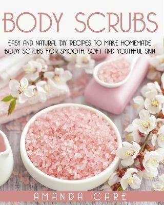 Libro Body Scrubs : Easy And Natural Diy Recipes To Make ...