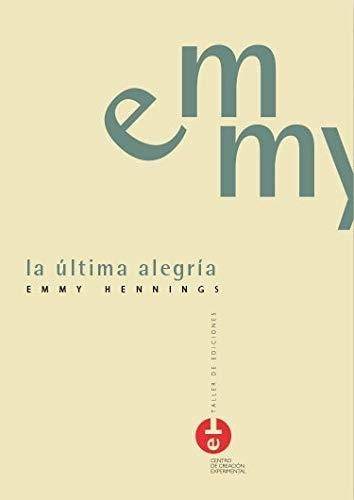 Libro La Ultima Alegria  De Hennings Emmy
