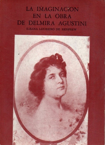 La Imaginacion En La Obra De Delmira Agustini Eleana Loureir