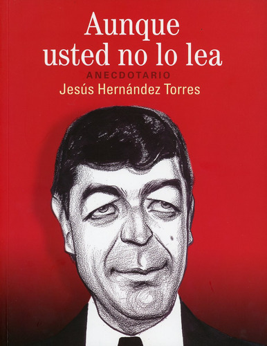 Aunque Usted No Lo Lea. Anecdotario, De Hernandez Torres, Jesus. Editorial Tintable, Tapa Blanda, Edición 01 En Español, 2023
