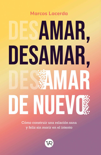 Libro Amar, Desamar, Amar De Nuevo - Marcos Lacerda - Vr