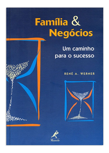 Família & negócios: Um Caminho para o Sucesso, de Werner, René A.. Editora Manole LTDA, capa mole em português, 2004