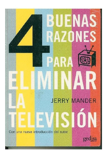 4 Buenas Razones Para Eliminar La Television, De Mander, Jerry. Editorial Gedisa, Tapa Pasta Blanda, Edición 1 En Español, 2020