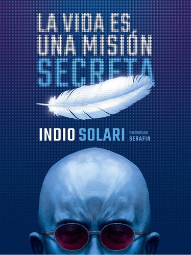 La Vida Es Una Mision Secreta - Pablo Guillermo Indio Solari