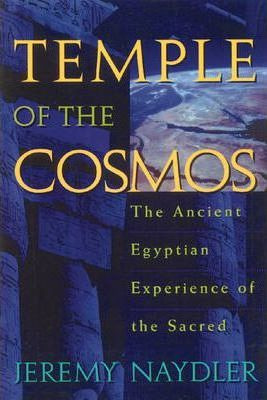 Temple Of The Cosmos : The Ancient Egyptian Experience Of...