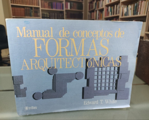 Manual De Conceptos De Formas Arquitectónicas Edward White