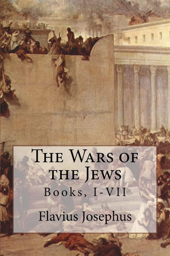 The Wars Of The Jews: Books, I-vii, De Josephus, Flavius. Editorial Createspace, Tapa Blanda En Inglés