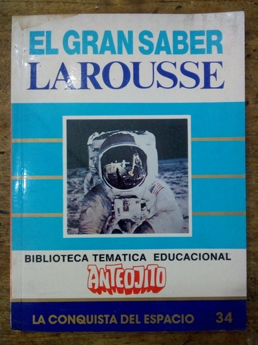 El Gran Saber Larousse La Conquista Del Espacio Número 34 