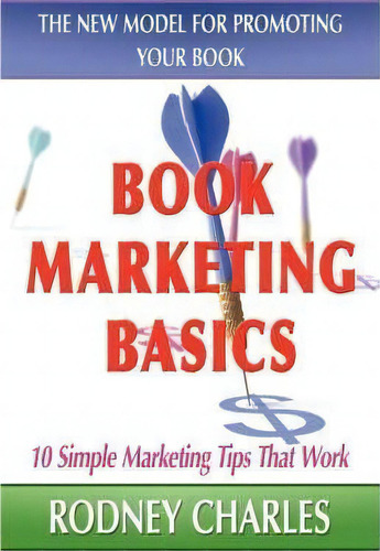 Book Marketing Basics; The New Model For Promoting Your Book, De Rodney Charles. Editorial 1st World Publishing, Tapa Dura En Inglés