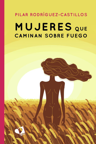 Mujeres Que Caminan Sobre Fuego: No, de Rodríguez-Castillos, Pilar., vol. 1. Editorial Mil Amores, tapa pasta blanda, edición 1 en español, 2020
