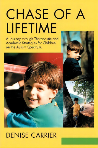 Chase Of A Lifetime : A Journey Through Therapeutic And Academic Strategies For Children On The A..., De Denise M Carrier. Editorial Iuniverse, Tapa Blanda En Inglés