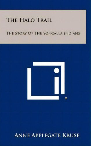 The Halo Trail: The Story Of The Yoncalla Indians, De Kruse, Anne Applegate. Editorial Literary Licensing Llc, Tapa Dura En Inglés