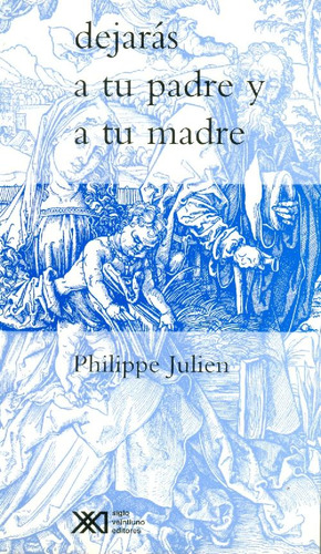 Libro Dejarás A Tu Padre Y A Tu Madre De Philippe Julien