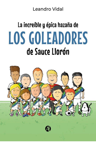 Libro Los Goleadores De Sauce Llorón - Leandro Vidal
