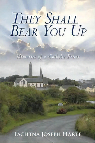 They Shall Bear You Up, De Fachtna Joseph Harte. Editorial Iuniverse, Tapa Blanda En Inglés